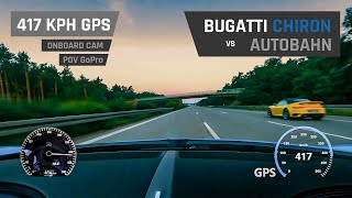 Bugatti Chiron on Autobahn  417 KPH GPS OnBoard CAM  POV GoPro [upl. by Esinwahs148]