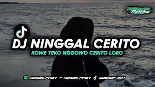 DJ NINGGAL CERITO  Kowe teko nggowo cerito loro YANG DI TIKTOK HENDRA FVNKY [upl. by Ynohtnael]