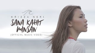 Krizza Neri  Sana Kahit Minsan Official Music Video [upl. by Ynove]