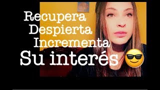 RECUPERA  DESPIERTA  INCREMENTA SU INTERÉS EN TI [upl. by Tterrab]