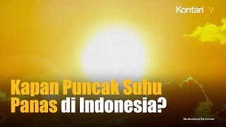 Kapan Puncak Suhu Panas di Indonesia Ini Informasi Lengkapnya [upl. by Notyal36]