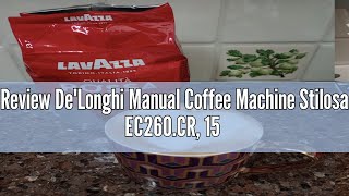 Review DeLonghi Manual Coffee Machine Stilosa EC260CR 15 Bar Pressure Cappuccino System Automat [upl. by Kciv324]