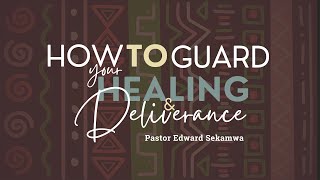 HOW TO GUARD YOUR HEALING AND DELIVERANCEPart 2 a  PASTOR EDWARD SEKAMWA  07112024 [upl. by Engis]