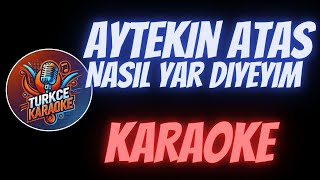 Aytekin Ataş  Nasıl Yar Diyeyim Karaoke [upl. by Hayashi189]