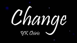 YK Osiris  Change Lyrics [upl. by Htebazileharas]