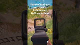 Day 5 of hitting a no scopes in fortnite until 1000 subscibers [upl. by Nnaeel]