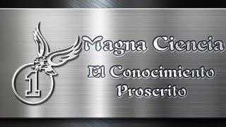 Magna Ciencia – Conocimiento Proscrito [upl. by Ettennek702]