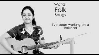 World Folk Songs  Ive Been Working On The Railroad  American Folk Song [upl. by Georgine]