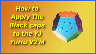 How to apply the black caps onto the YJ YuHu V2 M Megaminx [upl. by William]