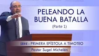 “PELEANDO LA BUENA BATALLA” parte 1  pastor Sugel Michelén Predicaciones estudios bíblicos [upl. by Rheingold600]