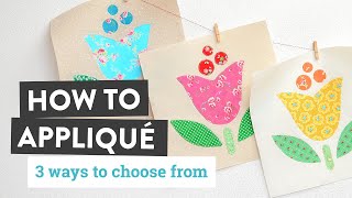 How to Appliqué  3 Simple Ways  a Free Pattern [upl. by Aenaj]