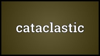 Cataclastic Meaning [upl. by Rosemaria746]