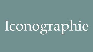 How to Pronounce Iconographie Iconography Correctly in French [upl. by Ecinuahs293]