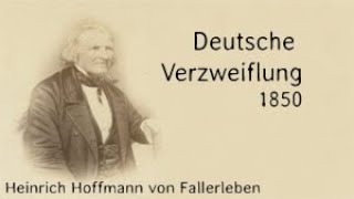 Heinrich Hoffmann von Fallersleben quotDeutsche Verzweiflungquot [upl. by Ecinna]