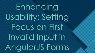 Enhancing Usability Setting Focus on First Invalid Input in AngularJS Forms [upl. by Tien]