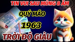 BẤT NGỜ TIN VUI CHO TUỔI QUÝ MÃO 1963 SAU MÙNG 8 THÁNG 10 ÂM LỊCH TRỜI PHẬT ĐỘ MỆNH GIÀU THÔI RỒI [upl. by Latini]