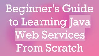 Beginners Guide to Learning Java Web Services From Scratch [upl. by Isaiah]