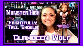 Monster High Frightfully Tall Ghouls Clawdeen Wolf Review  WookieWarrior23 [upl. by Jarvey]