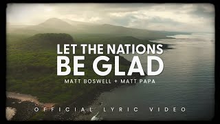 Let the Nations Be Glad Official Lyric Video  Matt Boswell Matt Papa [upl. by Gaby]