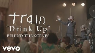 Train  Drink Up Behind the Scenes [upl. by Eniala]