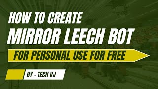 How To Create Mirror Leech Telegram Bot For Free  Deploy For Free  Tech VJ [upl. by Lalitta]