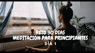 RETO 30 DIAS DE MEDITACIÓN GUIADA PARA PRINCIPIANTES  DIA 1 [upl. by Carmine]