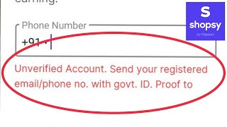 Unverified Account Send your registered emailphone no with govt ID Proof in Shopsy amp Flipkart [upl. by Nirol]