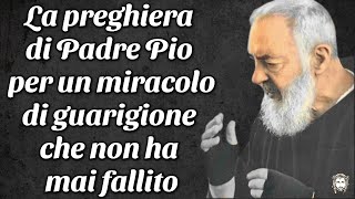 La preghiera di Padre Pio per un miracolo di guarigione che non ha mai fallito [upl. by Arri]