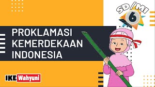 Proklamasi Kemerdekaan Indonesia dan Tokohtokohnya  Kelas 6 Tema 2 Subtema 1 [upl. by Nannek]