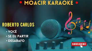 KARAOKE  VOCE  SE EU PARTIR  DESABAFO  ROBERTO CARLOS MEDLEY [upl. by Moyna]