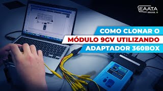 CLONAGEM DO MÓDULO 9GV UTILIZANDO O ADAPTADOR 360BOX [upl. by Makell605]