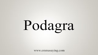 How To Say Podagra [upl. by Freeland]