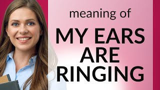 Understanding quotMy Ears Are Ringingquot A Dive into English Idioms [upl. by Narbig719]