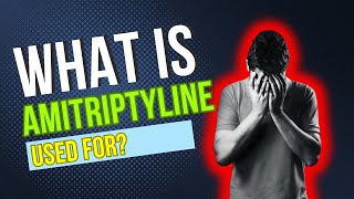 What is Amitriptyline used for Usual Applications Potential Side Effects Dosage and Risks [upl. by Matlick]