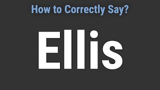 How to Pronounce Name Ellis Correctly [upl. by Leahpar]