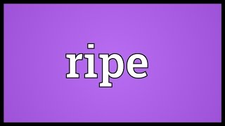 Ripe Meaning [upl. by Agnese]