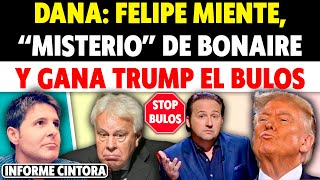 FELIPE GONZÁLEZ SE UNE A LOS BULOS DE LA DANA quotMISTERIOquot DE BONAIRE Y GANA TRUMP EL BULOS Cintora [upl. by Rivkah66]