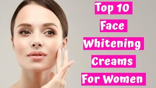 Skincare Women Top 10 Face Whitening Creams For Women  Best Fairness Creams [upl. by Ennylcaj808]