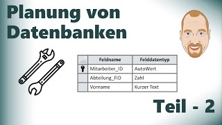 Datenbankplanung  Teil 2 Vom theoretischen Entwurf zur Datenbank [upl. by Vod]