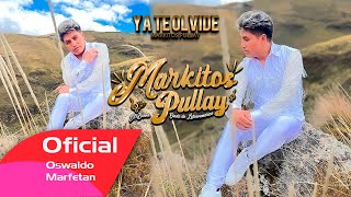 MARKITOS PULLAY 2024  YA TE OLVIDE  VIDEO OFICIAL C4K [upl. by Eicyal536]