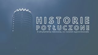 Historie potłuczone 104 O afrykańskiej teściowej co rozwód wyprorokowała [upl. by Gariepy]