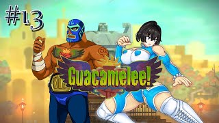 ¡BIENVENIDOS A TAMAULIPAS  Guacamelee  13 [upl. by Eimma]