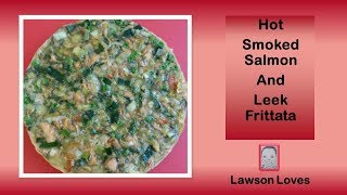 Hot Smoked Salmon And Leek Frittata [upl. by Abbie]