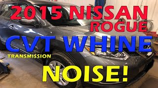 2015 Nissan Rogue CVT Transmission WHINE and GRIND noise at Highway Speeds NO DTCs [upl. by Morette911]