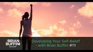 Developing Your SelfBelief with Brian Buffini 111 [upl. by Pauletta]