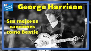 Las 10 mejores canciones de George Harrison como Beatle [upl. by Elfont]