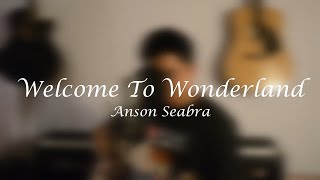 Welcome To Wonderland  Anson Seabra Acoustic Cover [upl. by Herrmann713]