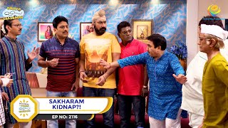 Ep 2116  Sakharam Kidnap  Taarak Mehta Ka Ooltah Chashmah  Full Episode  तारक मेहता [upl. by Langan426]