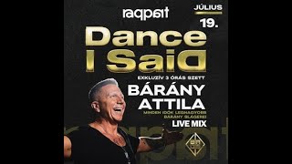 Bárány Attila Live Mix  Dance I Said Raqpart BP 2024 07 19 [upl. by Enitsrik196]