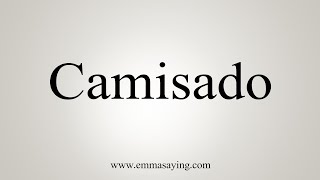 How To Say Camisado [upl. by Yramanna]